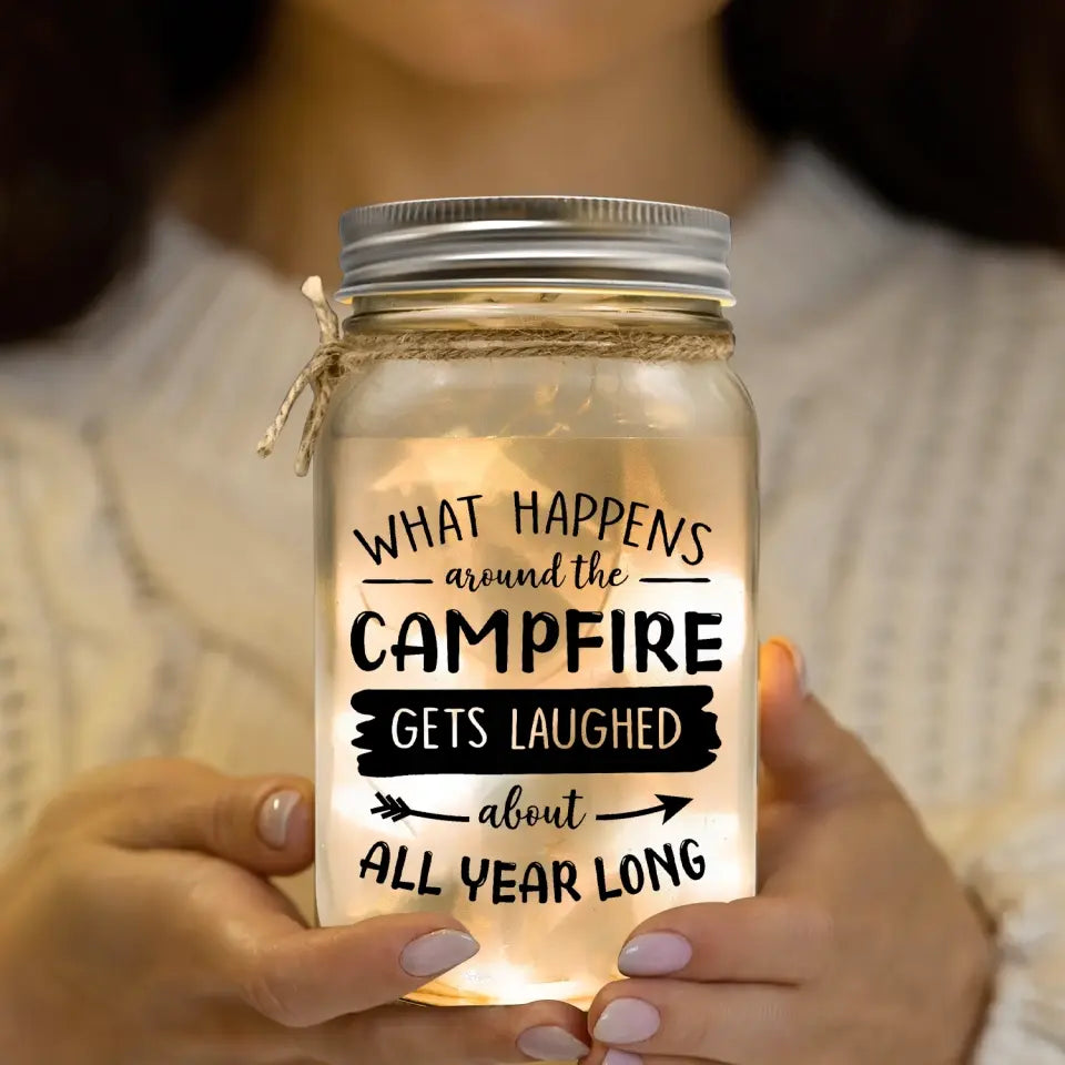 What Happens At The Campfire Gets Laughed About All Year Long - Personalized Mason Jar Light, Camping Gift - MJL45